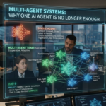Multi-Agent Systems: Why One AI Agent Is No Longer Enough